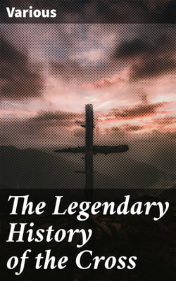 The Legendary History of the Cross - A Series of Sixty-four Woodcuts from a Dutch Book Published by Veldener, A.D. 1483