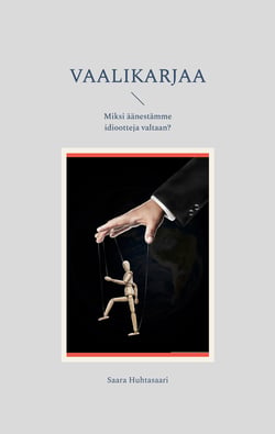 Vaalikarjaa - Miksi äänestämme idiootteja valtaan?