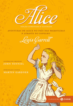 Alice: edição comentada e ilustrada - Aventuras de Alice no País das Maravilhas &amp; Através do espelho