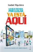 Lo que estaba por llegar ya está aquí - La transformación digital inteligente