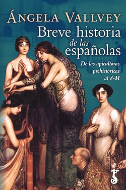 Breve historia de las españolas - De las apicultoras prehistóricas al 8-M