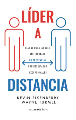 Líder a distancia - Reglas para ejercer un liderazgo no presencial con resultados excepcionales