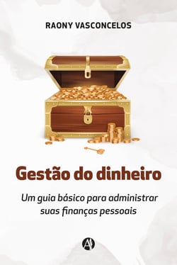 Gestão do dinheiro - Um guia básico para administrar suas finanças pessoais