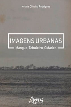 Imagens Urbanas: Mangue, Tabuleiro, Cidades