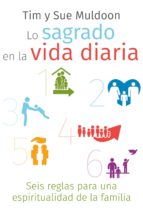 LO SAGRADO EN LA VIDA DIARIA - Seis reglas para una espiritualidad de la familia
