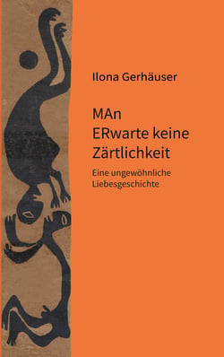 MAn ERwarte keine Zärtlichkeit - Eine ungewöhnliche Liebesgeschichte