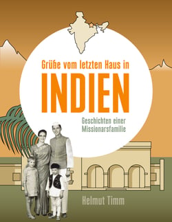 Grüße vom letzten Haus in Indien - Geschichten einer Missionarsfamilie