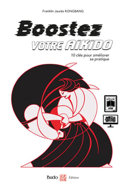 Boostez votre aïkido, 10 clés pour améliorer sa pratique