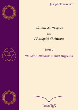 Histoire des Dogmes dans l'Antiquité Chrétienne, Tome 2 - De saint Athanase à saint Augustin