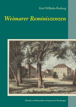 Weimarer Reminiszenzen - Klassiker und Romantiker im Irrgarten der Beziehungen