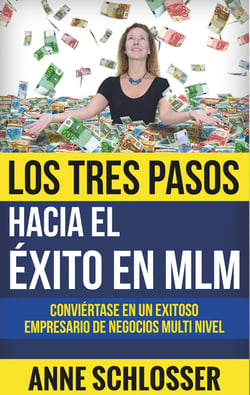 Los Tres Pasos hacia el éxito en MLM - Conviértase en un exitoso empresario de Negocios Multi Nivel