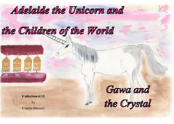 Adelaide the Unicorn and the Children of the World - Gawa and the Crystal - Gawa and the Crystal