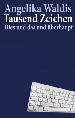 Tausend Zeichen - Dies und das und überhaupt