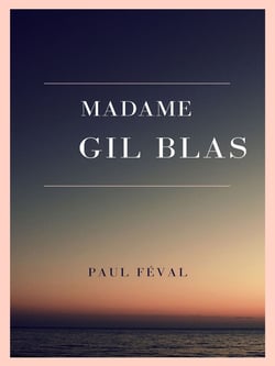 Madame Gil Blas - Souvenirs et aventures d'une femme de notre temps - Tome I