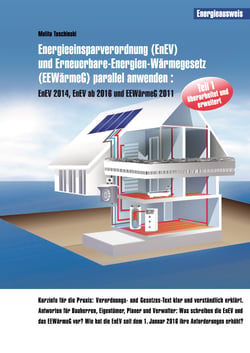 Energieeinsparverordnung (EnEV) und Erneuerbare-Energien-Wärmegesetz (EEWärmeG) parallel anwenden - EnEV 2014, EnEV ab 2016 und EEWärmeG 2011