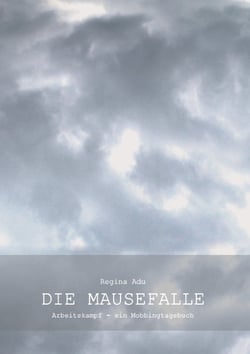 Die Mausefalle oder Arbeitskampf - Arbeitskampf - ein Mobbingtagebuch