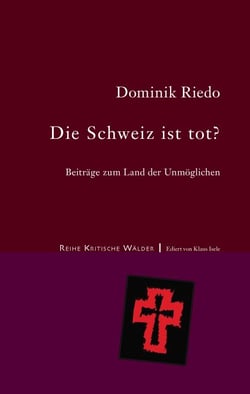 Die Schweiz ist tot? - Beiträge zum Land der Unmöglichen