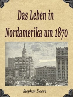 Das Leben in Nordamerika um 1870 - Zeitgenössische Erzählungen