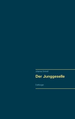 Der Junggeselle - Erzählungen