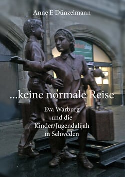 ... keine normale Reise ... - Eva Warburg und die Kinder/Jugend-Alijah in Schweden
