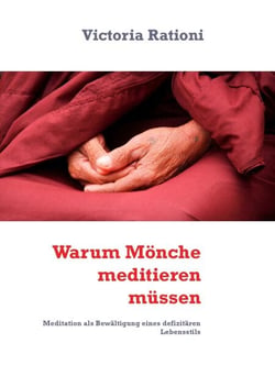 Warum Mönche meditieren müssen - Meditation als Bewältigung eines defizitären Lebensstils