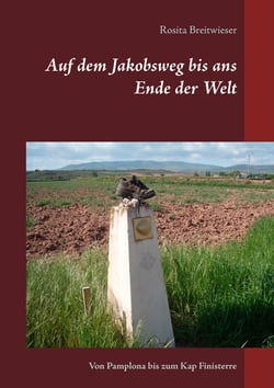 Auf dem Jakobsweg bis ans Ende der Welt - Von Pamplona bis zum Kap Finisterre
