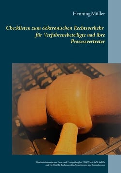 Checklisten zum elektronischen Rechtsverkehr für Verfahrensbeteiligte und ihre Prozessvertreter - Bearbeiterhinweise zur Form- und Fristprüfung bei EGVP, beA, beN, beBPo und De-Mail