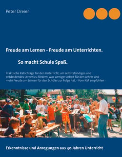 Freude am Lernen - Freude am Unterrichten. So macht Schule Spaß! - Praktische Ratschläge für den Unterricht, um selbstständiges und entdeckendes Lernen zu fördern, was weniger Arbeit für den Lehrer und mehr Freude am Lernen für den Schüler zur Folge ha...