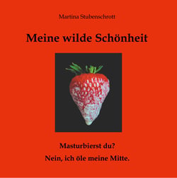 Meine wilde Schönheit - Masturbierst du? Nein, ich öle meine Mitte.
