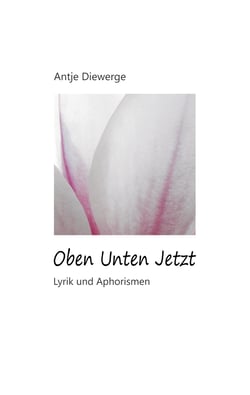 Oben Unten Jetzt - Lyrik und Aphorismen