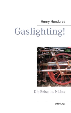 Gaslighting! - Die Reise ins Nichts
