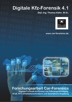 Car-Forensics - Digitale Forensik im Kontext von Fahrzeugvernetzung, eCall, KFZ-Unfalldatenschreibern und Smartphone-Kopplung - V 5.0