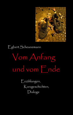 Vom Anfang und vom Ende - Erzählungen, Kurzgeschichten, Dialoge