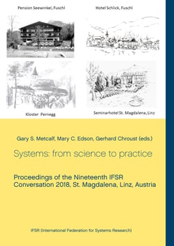 Systems: from science to practice - Proceedings of the Nineteenth IFSR Conversation 2018, St. Magdalena, Linz, Austria