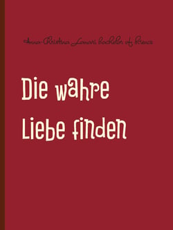 Die wahre Liebe finden - Tipps und Strategien für Ihren Erfolg