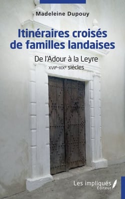 Itinéraires croisés de familles landaises - De l'Adour à la Leyre XVIIe-XIXe siècles