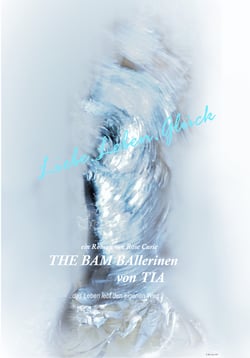 The BAM BAllerinen von Tia - Das Leben lebt den eigenen Weg