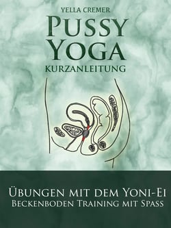 Pussy Yoga mit dem Yoni-Ei - Beckenbodentraining mit Spass: Inner Yonimassage durch das Jade-Ei