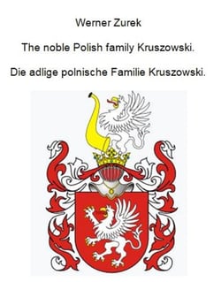 The noble Polish family Kruszowski. Die adlige polnische Familie Kruszowski.