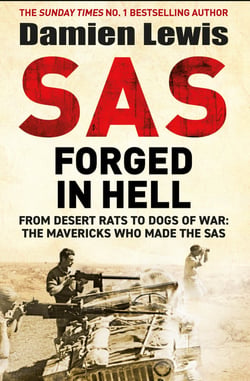 SAS Forged in Hell - From desert rats to dogs of war. The Second in the Paddy Mayne Trilogy.
