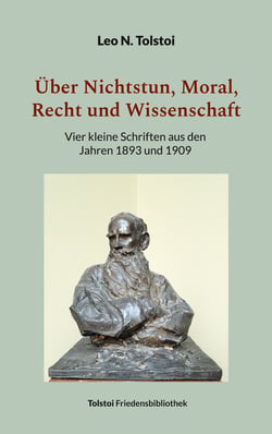 Über Nichtstun, Moral, Recht und Wissenschaft - Vier kleine Schriften aus den Jahren 1893 und 1909