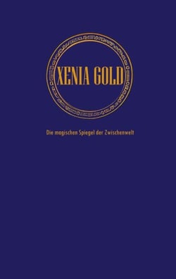 Xenia Gold - Die magischen Spiegel der Zwischenwelt