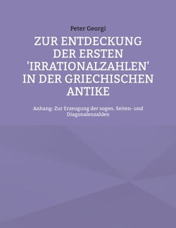 Zur Entdeckung der ersten 'Irrationalzahlen' in der griechischen Antike - Anhang: Zur Erzeugung der sogen. Seiten- und Diagonalenzahlen