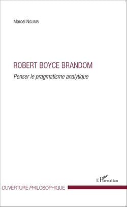 Robert Boyce Brandom - Penser le pragmatisme analytique