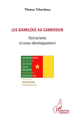 Les bamiléké au Cameroun - Ostracisme et sous-développement