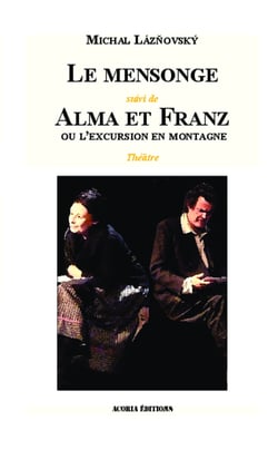 Le mensonge - Suivi de Alma et Franz ou l'excursion en montagne - Théâtre