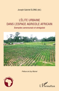 L'élite urbaine dans l'espace agricole africain - Exemples camerounais et sénégalais