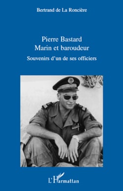 Pierre Bastard Marin et Baroudeur - Souvenirs d'un de ses officiers