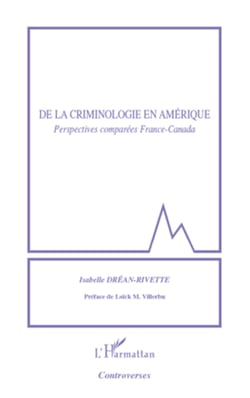 De la criminologie en Amérique - Perspectives comparées France-Canada