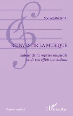 Réinvestir la musique - Autour de la reprise musicale et de ses effets au cinéma